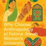 A colorful digital illustration highlighting "Why Choose Anthropology at Fatima Jinnah Women's University." The poster features a Pakistani woman in traditional attire with a green dupatta, henna on her hand, and surrounded by cultural symbols including truck art, family portraits, village houses, floral designs, and logos of FJWU. The background is a warm yellow-orange with visual elements representing heritage, community, and diversity in a Pakistani context.